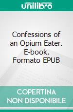 Confessions of an Opium Eater. E-book. Formato EPUB ebook