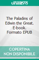 The Paladins of Edwin the Great. E-book. Formato EPUB ebook