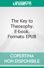 The Key to Theosophy. E-book. Formato EPUB ebook