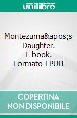 Montezuma's Daughter. E-book. Formato EPUB ebook
