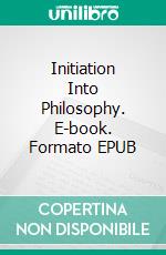 Initiation Into Philosophy. E-book. Formato EPUB ebook