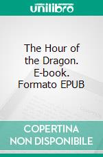 The Hour of the Dragon. E-book. Formato EPUB ebook