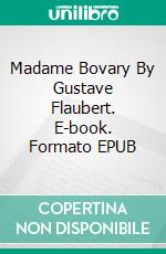 Madame Bovary By Gustave Flaubert. E-book. Formato EPUB ebook