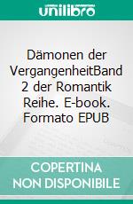Dämonen der VergangenheitBand 2 der Romantik Reihe. E-book. Formato EPUB ebook