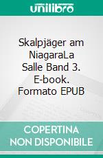 Skalpjäger am NiagaraLa Salle Band 3. E-book. Formato EPUB ebook