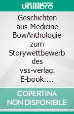 Geschichten aus Medicine BowAnthologie zum Storywettbewerb des vss-verlag. E-book. Formato EPUB ebook