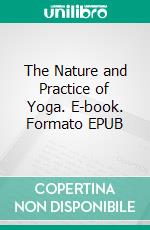 The Nature and Practice of Yoga. E-book. Formato EPUB ebook
