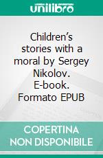 Children’s stories with a moral by Sergey Nikolov. E-book. Formato EPUB ebook