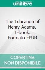 The Education of Henry Adams. E-book. Formato EPUB ebook