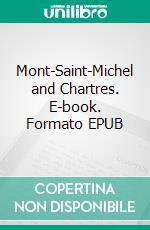 Mont-Saint-Michel and Chartres. E-book. Formato EPUB ebook