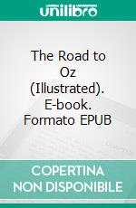 The Road to Oz (Illustrated). E-book. Formato EPUB ebook