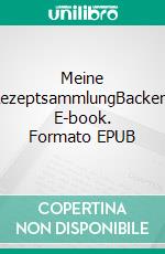 Meine RezeptsammlungBacken. E-book. Formato EPUB ebook
