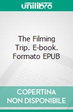 The Filming Trip. E-book. Formato EPUB ebook