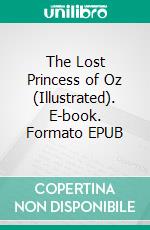 The Lost Princess of Oz (Illustrated). E-book. Formato EPUB ebook