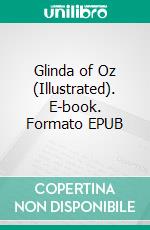 Glinda of Oz (Illustrated). E-book. Formato EPUB ebook