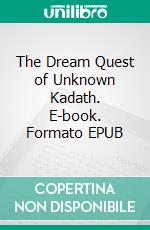 The Dream Quest of Unknown Kadath. E-book. Formato EPUB ebook