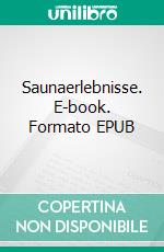 Saunaerlebnisse. E-book. Formato EPUB ebook