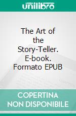 The Art of the Story-Teller. E-book. Formato EPUB ebook