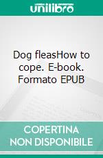 Dog fleasHow to cope. E-book. Formato EPUB ebook