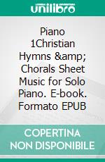 Piano 1Christian Hymns &amp; Chorals Sheet Music for Solo Piano. E-book. Formato EPUB ebook