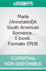 María (Annotated)A South American Romance. E-book. Formato EPUB ebook