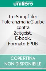Im Sumpf der ToleranzmafiaGlaube contra Zeitgeist. E-book. Formato EPUB ebook