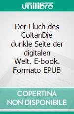 Der Fluch des ColtanDie dunkle Seite der digitalen Welt. E-book. Formato EPUB ebook