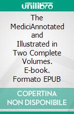 The MediciAnnotated and Illustrated in Two Complete Volumes. E-book. Formato EPUB ebook