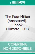 The Four Million (Annotated). E-book. Formato EPUB