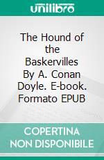 The Hound of the Baskervilles By A. Conan Doyle. E-book. Formato EPUB ebook