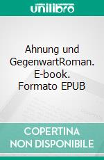 Ahnung und GegenwartRoman. E-book. Formato EPUB ebook