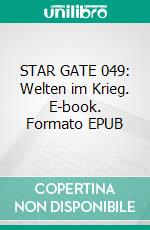STAR GATE 049: Welten im Krieg. E-book. Formato EPUB ebook