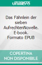 Das Fähnlein der sieben AufrechtenNovelle. E-book. Formato EPUB ebook