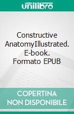 Constructive AnatomyIllustrated. E-book. Formato EPUB ebook