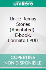 Uncle Remus Stories (Annotated). E-book. Formato EPUB ebook