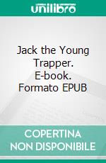 Jack the Young Trapper. E-book. Formato EPUB ebook