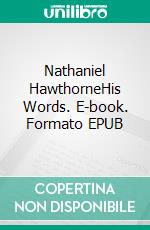 Nathaniel HawthorneHis Words. E-book. Formato EPUB ebook
