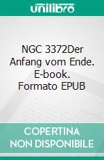 NGC 3372Der Anfang vom Ende. E-book. Formato EPUB ebook