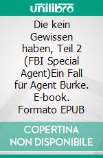 Die kein Gewissen haben, Teil 2 (FBI Special Agent)Ein Fall für Agent Burke. E-book. Formato EPUB ebook