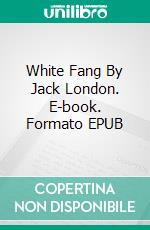 White Fang By Jack London. E-book. Formato EPUB ebook