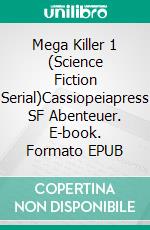 Mega Killer 1 (Science Fiction Serial)Cassiopeiapress SF Abenteuer. E-book. Formato EPUB ebook