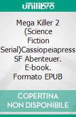 Mega Killer 2 (Science Fiction Serial)Cassiopeiapress SF Abenteuer. E-book. Formato EPUB ebook