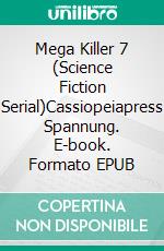 Mega Killer 7 (Science Fiction Serial)Cassiopeiapress Spannung. E-book. Formato EPUB ebook