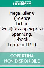 Mega Killer 8 (Science Fiction Serial)Cassiopeiapress Spannung. E-book. Formato EPUB ebook