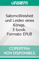 SalomoWeisheit und Leiden eines Königs. E-book. Formato EPUB ebook