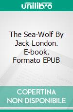 The Sea-Wolf By Jack London. E-book. Formato EPUB ebook