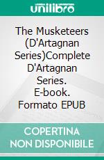 The Musketeers (D'Artagnan Series)Complete D'Artagnan Series. E-book. Formato EPUB ebook