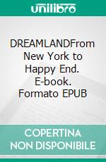DREAMLANDFrom New York to Happy End. E-book. Formato EPUB ebook