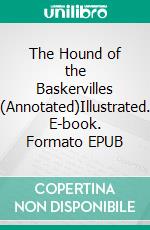 The Hound of the Baskervilles (Annotated)Illustrated. E-book. Formato EPUB ebook