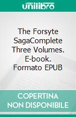 The Forsyte SagaComplete Three Volumes. E-book. Formato EPUB ebook